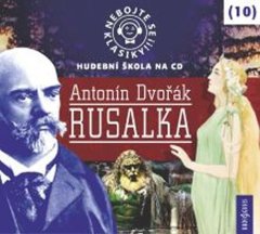 Nebojte sa klasiky 10 - Antonín Dvořák: Rusalka - CD