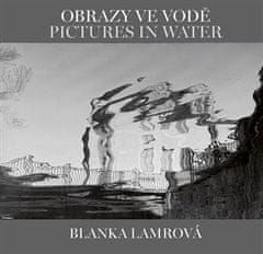 Obrazy vo vode / Pictures in Water - Blanka Lamrová