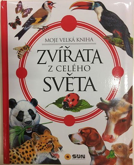 Zvieratá z celého sveta - Moja veľká kniha