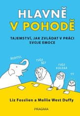 Hlavne v pohode - Tajomstvo, ako zvládať v práci svoje emócie