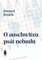 Přemysl Krejčík: O auschwitzu psát nebudu