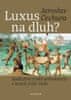 Jaroslav Čechura: Luxus na dluh? - Zadlužení české aristokracie v letech 1550-1650