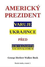 George W. Bush: Americký prezident varuje Ukrajince před sebevražedným nacionalismem