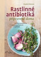 Claudia Ritterová: Rastlinné antibiotiká pripravené doma - Liečba a prevencia pomocou korenín a byliniek