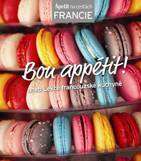 Bon apétit! alebo Lekcia francúzskej kuchyne (Edice Apetit)