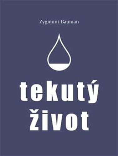 Zygmunt Bauman: Tekutý život