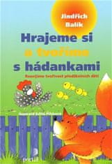 Jindřich Balík: Hrajeme si a tvoříme s hádankami - Rozvíjíme tvořivost předškolních dětí