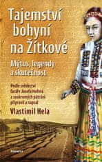 Vlastimil Hela: Tajemství bohyní na Žítkové - Mýtus, legendy a skutečnost