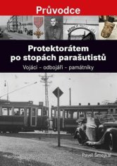 Protektorátom po stopách parašutistov - Pavel Šmejkal