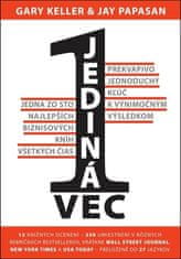 Gary Keller: Jediná vec - Prekvapivo jednoduchý kľúč k výnimočným výsledkom