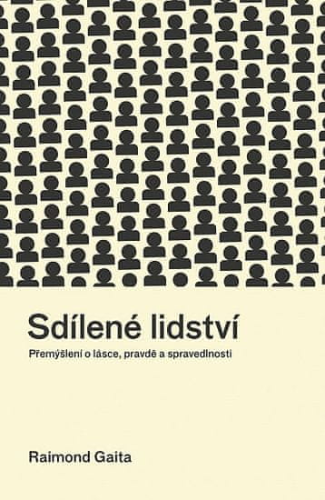 Raimond Gaita: Sdílené lidství - Přemýšlení o lásce, pravdě a spravedlnosti