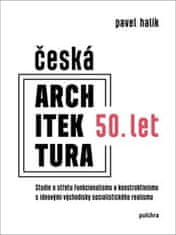 Pavel Halík: Česká architektura 50. let - Studie o střetu funkcionalismu a konstruktivismu s ideovými východisky socialistického realismu