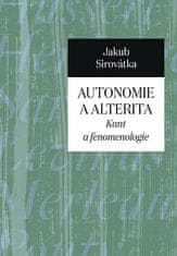 Jakub Sirovátka: Autonomie a alterita - Kant a fenomenologie