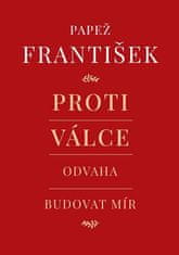 František Pápež: Proti válce - Odvaha budovat mír