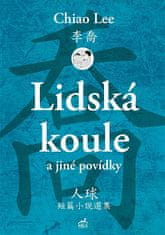 Lee Chiao;Pavlína Krámská: Lidská koule a jiné povídky