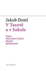 Jakub Deml: V Tasově a v Sokole - Tepna, Hlas mluví k Slovu, Mohyla, Epilegomena