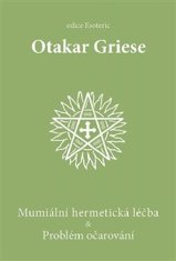 Otakar Griese: Mumiální hermetická léčba &amp; Problém očarování