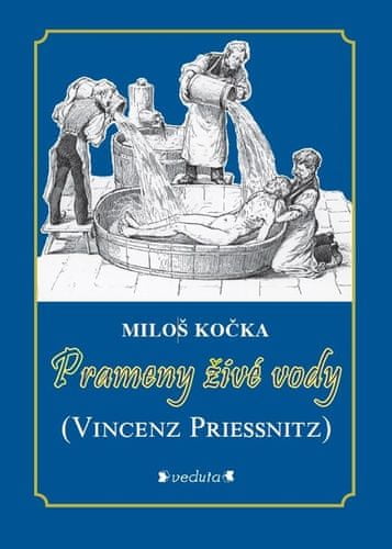 Miloš Kočka: Prameny živé vody - Vincenz Priessnitz