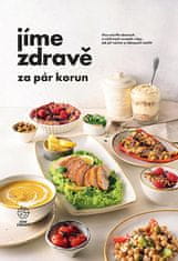 autorů kolektiv: Jíme zdravě za pár korun - Více než 90 zdravých a výživných receptů s tipy, jak při vaření a nákupech ušetřit