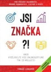 Tomáš Lukavec: Jsi značka?! - aneb vydělávejte více online&amp;ofline tím, co milujete!