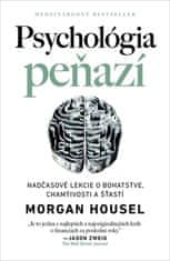 Morgan Housel: Psychológia peňazí - Nadčasové lekcie o bohatstve, chamtivosti a šťastí