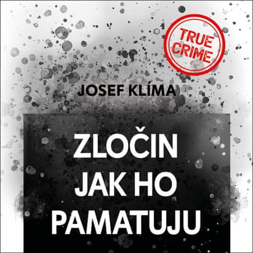 Josef Klíma: Zločin jak ho pamatuju