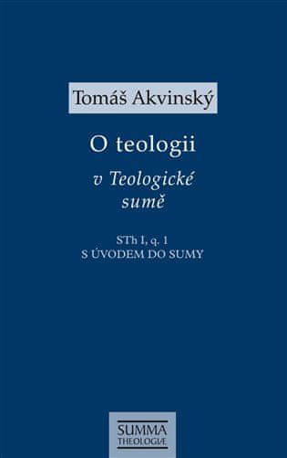 Tomáš Akvinský: O teologii v Teologické sumě - S úvodem do Sumy