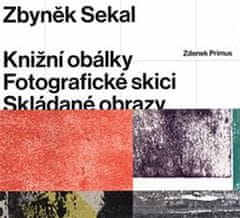 Zdenek Primus: Zbyněk Sekal: Knižní obálky - Fotografické skici - Skládané obrazy