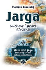 Vladimír Kurovskij: Jarga - Duchovní praxe slovanů