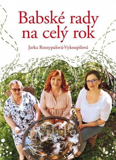 Jaroslava Rozsypalová-Vykoupilová: Babské rady na celý rok