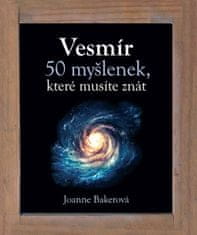 Joanne Bakerová: Vesmír - 50 myšlenek, které musíte znát