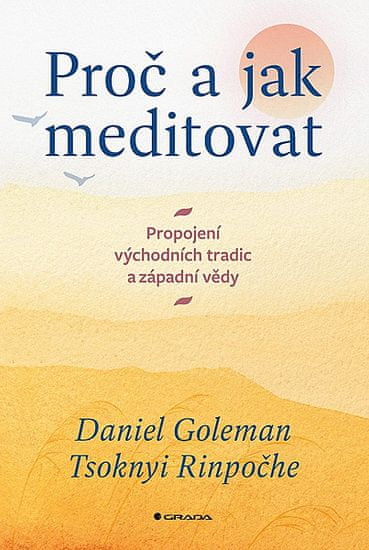 Daniel Goleman; Tsoknyi Rinpočhe: Proč a jak meditovat - Propojení východních tradic a západní vědy