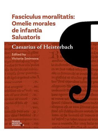 Caesarius z Heisterb;Victoria Smirnova: Fasciculus moralitatis - Omelie morales de infantia Saluatoris