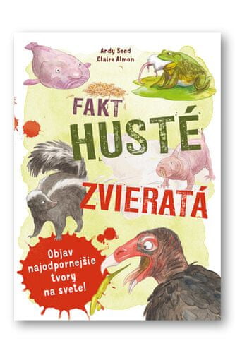 Andy Seed: Fakt husté zvieratá - Objav najodpornejšie tvory na svete