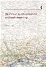 Pavel Krejčí: Toponyma v české, chorvatské a bulharské frazeologii