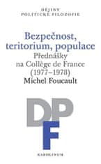 Michel Foucault: Bezpečnost, teritorium, populace - Přednášky na College de France (1977-1978)