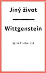 Sylva Fischerová: Jiný život. Wittgenstein