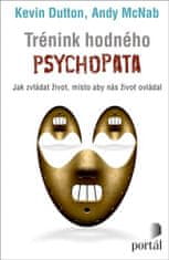 Kevin Dutton: Trénink hodného psychopata - Jak zvládat život, místo aby nás život ovládal