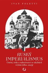 Ivan Foletti: Ruský imperialismus - Umění, věda a náboženství ve službách režimů (1801-2023)