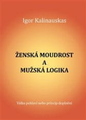 Igor Kalinauskas: Zˇenska´ moudrost a muzˇska´ logika