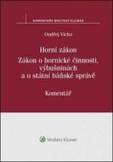 Ondřej Vícha: Horní zákon. Zákon o hornické činnosti, výbušninách a o státní báňské správě - Komentář