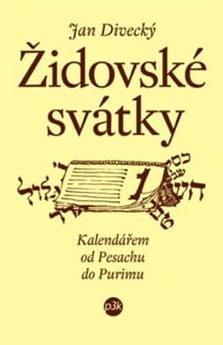 Jan Divecký: Židovské svátky - Kalendář od Pesachu do Purinu