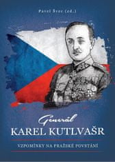 Pavel Švec: Generál Karel Kutlvašr - Vzpomínky na Pražské povstání