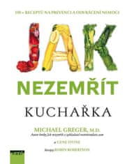 Ako nezomrieť - Kuchárka 100 receptov na prevenciu a odvrátenie choroby