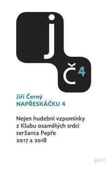 Jiří Černý: Napřeskáčku 4 - Nejen hudební vzpomínky z Klubu osamělých srdcí seržanta Pepře / 2017 a 2018