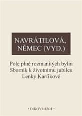 Olga Navrátilová;Václav Němec: Pole plné rozmanitých bylin - Sborník k životnímu jubileu Lenky Karfíkové