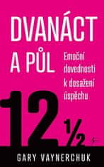 Gary Vaynerchuk: Dvanáct a půl. Využití emočních složek nezbytných pro obchodní úspěch