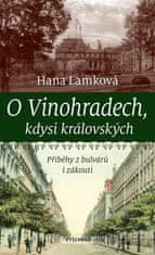 Hana Lamková: O Vinohradech, kdysi královských - Příběhy z bulvárů i zákoutí