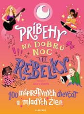 Príbehy na dobrú noc pre rebelky: 100 inšpiratívnych dievčat a mladých žien