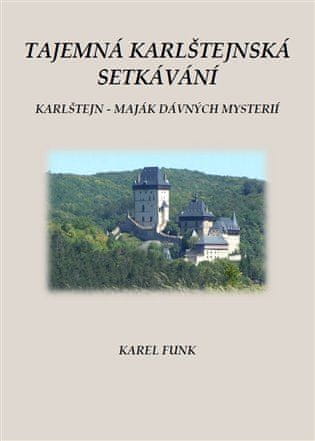 Karel Funk: Tajemná karlštejnská setkávání - Karlštejn - maják dávných mysterií